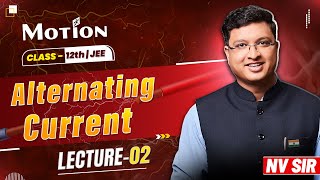 Alternating Current (Lecture 02) - JEE Preparation | NV Sir | JEE English Lecture #nvsir #motionkota