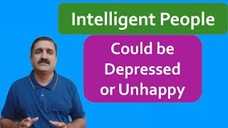 Why are Intelligent People Depressed or Unhappy ?