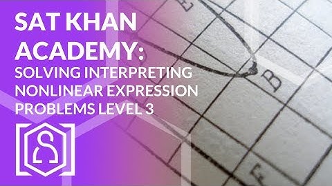 SAT Khan Academy Solving Interpreting Nonlinear Expressions Level 3