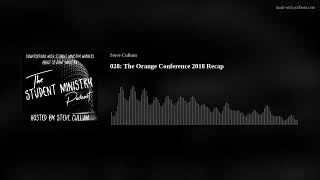Orange Conference 2018 Recap | Episode 28