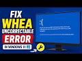 Fix WHEA_UNCORRECTABLE_ERROR Blue Screen in Windows 11/10 (2026)