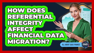 How Does Referential Integrity Affect Financial Data Migration?