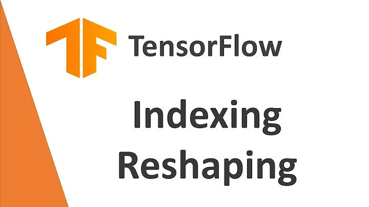 TensorFlowTutorial 2- Indexing and Reshaping