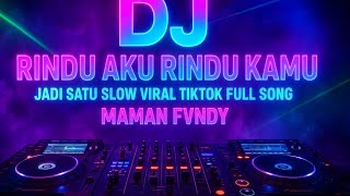 Download Lagu DJ RINDU AKU RINDU KAMU JADI SATU SLOW VIRAL TIKTOK FULL SONG by MAMAN FVNDY MP3