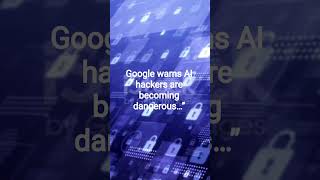 Google just warned the world about AI cyber attacks.#AI #CyberSecurity #TechNews