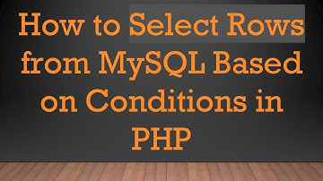 How to Select Rows from MySQL Based on Conditions in PHP