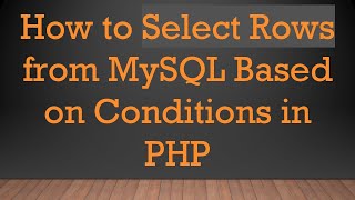 Information How to Select Rows from MySQL Based on Conditions in PHP Guide