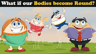 What if our Bodies become Round? + more videos | #aumsum #kids #science #education #whatif