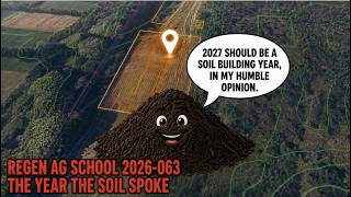 Regen Ag School 2026-063 | The Year the Soil Spoke