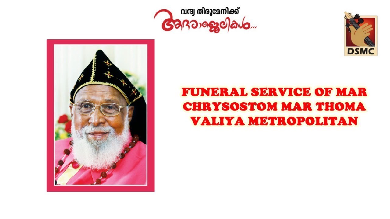 FUNERAL SERVICE OF MAR CHRYSOSTOM MAR THOMA VALIYA METROPOLITAN