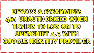 401 Unauthorized when trying to log on to Openshift 4.5 with Google identity provider