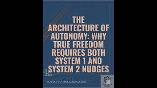 The Architecture of Autonomy: Why True Freedom Requires Both System 1 and System 2 Nudges