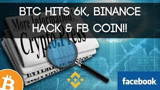 Bitcoin hits 6k!! + Binance hack & Facebook coin by The_Crypto_God 1,575 views 4 years ago 7 minutes, 57 seconds