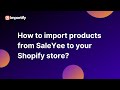 How to import products from saleyee to your shopify dropshipping store