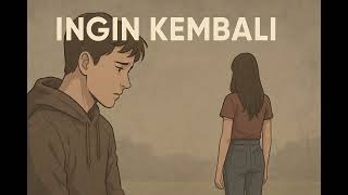 Download Lagu Lagu sedih | Ingin Kembali | lagu ini cocok di dengar buat yang ingin balikan dengan mantan MP3