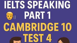 Cambridge 10 Test 4 Speaking 🎤 | IELTS Part 1 Practice with Animation