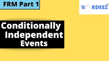 Conditionally Independent Events | FRM Part 1 | Fundamentals of Probability Chapter