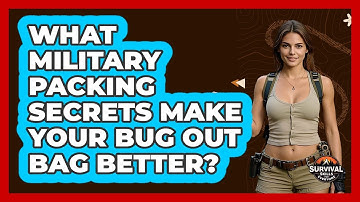 What Military Packing Secrets Make Your Bug Out Bag Better? - Survival Skills for Everyone