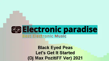 Black Eyed Peas - Let's Get It Started (Dj Max PozitiFF Ver) 2021