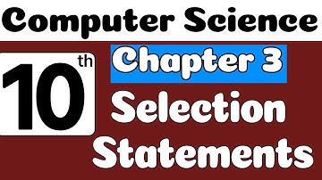 10th Class Computer Science Ch 3 | Selection Statement | Class 10 Computer Chapter 3