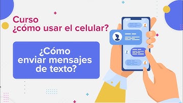 ¿Cómo enviar mensajes de texto? | Curso Cómo usar el celular