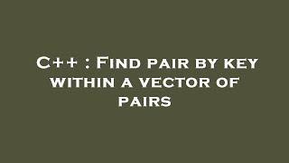 C++ : Find pair by key within a vector of pairs