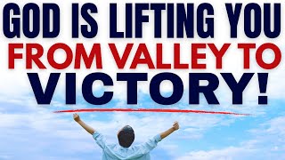 God Is Lifting You Out of the Valley and Into Victory l Christian Sermon of Hope And Breakthrough