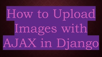 How to Upload Images with AJAX in Django