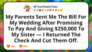 My Parents Sent Me The Bill For My Wedding After Promising To Pay And Giving $250,000 To My Sister..