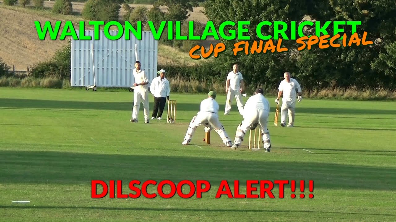 WALTON VILLAGE CRICKET CUP FINAL DILSCOOPS, DROPS, SIXES and DODGY LBWs. Picky brings his WALTON VILLAGE CRICKET CUP FINAL DILSCOOPS, DROPS, SIXES and DODGY LBWs. Picky brings his