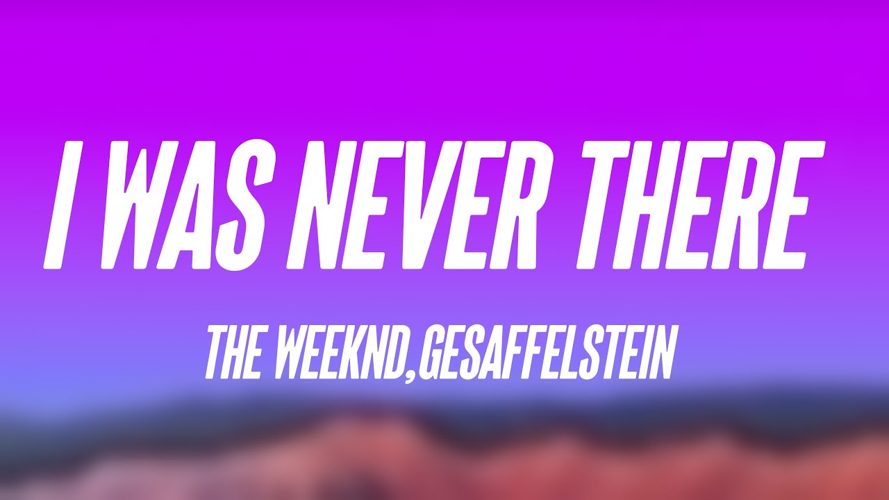 The Weeknd & Gesaffelstein – I Was Never There Lyrics