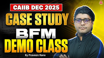 CAIIB Dec 2025 | CAIIB BFM Case Study Demo Class | CAIIB BFM 2025 | Praveen Rana