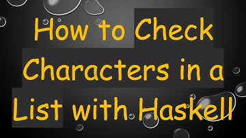 How to Check Characters in a List with Haskell