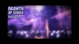 Growth of Giggle - Mourning Hour - 1 hour