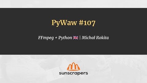 PyWaw #107 - FFmpeg + Python