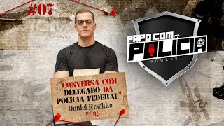 Papo com Polícia | Conversa com Delegado da Polícia Federal (Daniel Reschke)