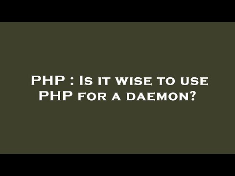 PHP : Is it wise to use PHP for a daemon?