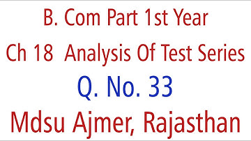 Statistics Q. No. 33. Ch 18 Analysis Of Test Series MDSU Ajmer B. Com Part 1st Year