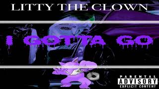 ☆Litty The Clown - I Gotta Go [Trap]