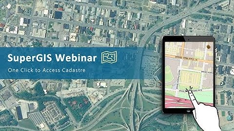 SuperGIS Webinar - One Click to Access Cadastre