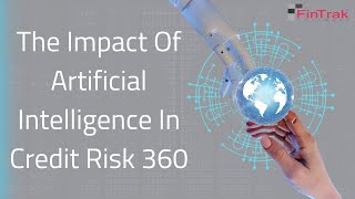 The Impact Of AI In The Automation Of Credit Risk 360