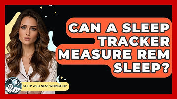 Can A Sleep Tracker Measure REM Sleep? - Sleep Wellness Workshop