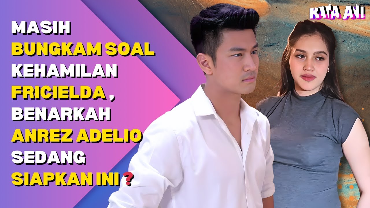 MASIH BUNGKAM SOAL KEHAMILAN FRICIELDA , BENARKAH ANREZ ADELIO SEDANG SIAPKAN INI ?
