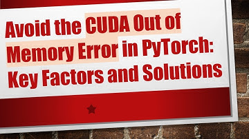 Avoid the CUDA Out of Memory Error in PyTorch: Key Factors and Solutions