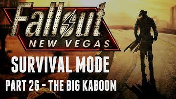 Fallout: New Vegas - Survival Mode - Part 26 - The Big Kaboom