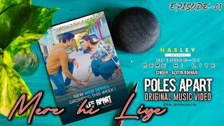 Video thumbnail of "Poles Apart Song |Mere hi liye| Hasley India Originals | ft. Abhishek Kapoor & Tanya Singh Bhatnagar"