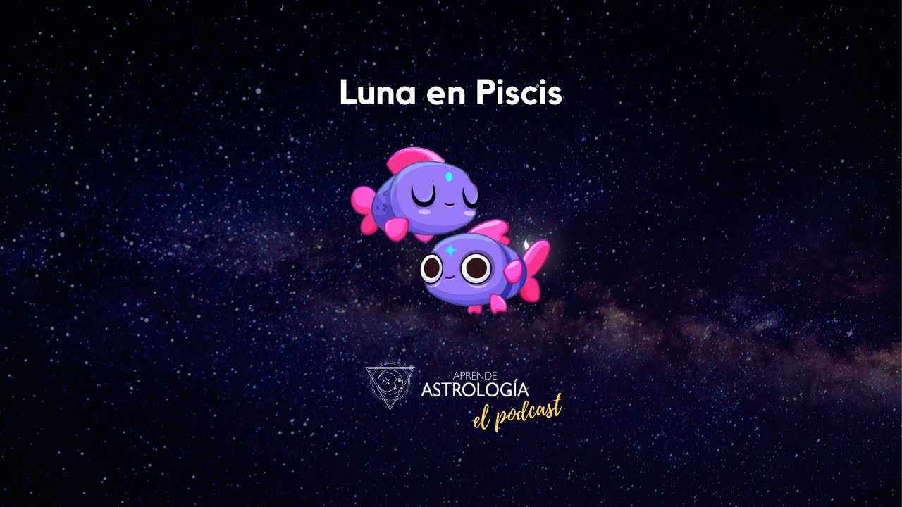 Luna en Piscis - Aprende Astrología el Podcast - YouTube