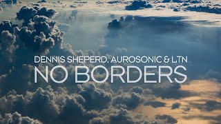 Dennis Sheperd, Aurosonic \u0026 LTN - No Borders (Extended)