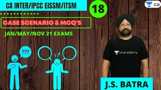 L18: Case Scenario & MCQ'S | CA Inter/IPCC EISSM/ITSM | Unacademy CA Intermediate | J.S. Batra