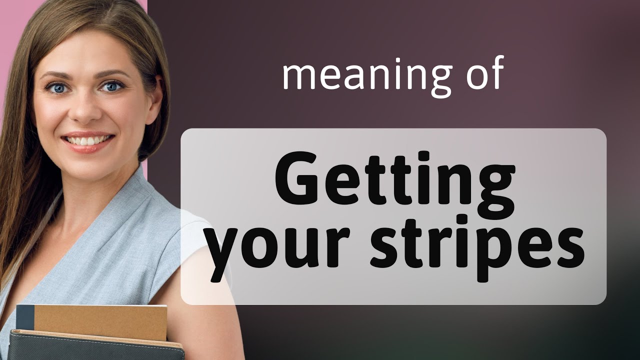 Unlocking the Meaning: "Earning Your Stripes"